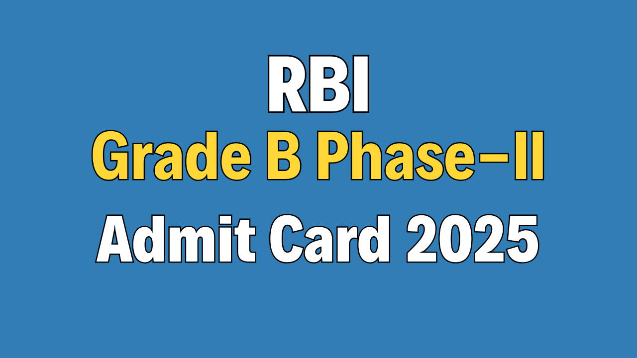 RBI Grade B Officer Phase-II Admit Card 2025