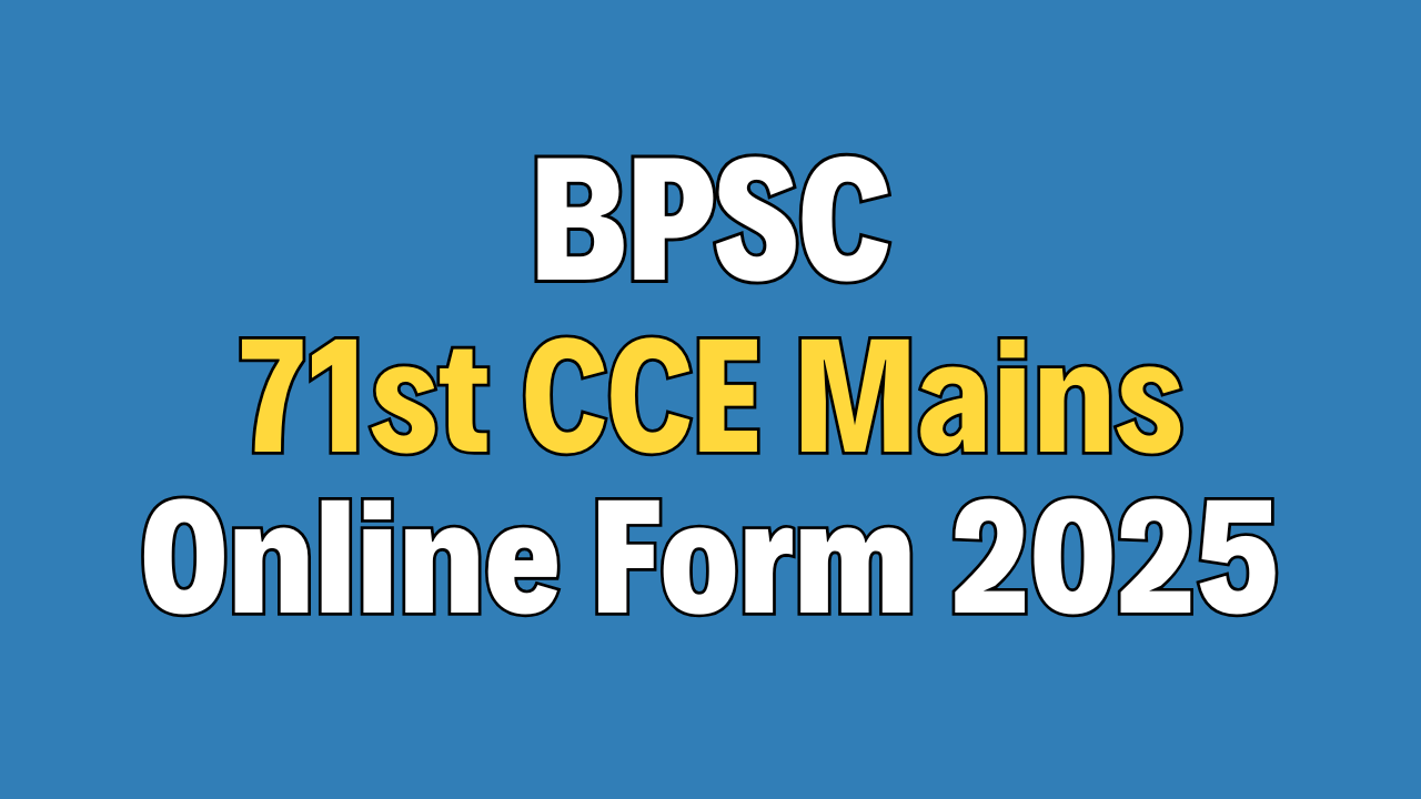 BPSC 71st CCE Mains Online Form 2025